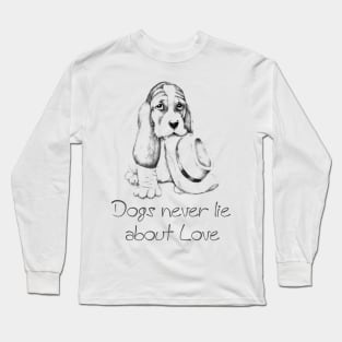 Dogs never lie about love Long Sleeve T-Shirt